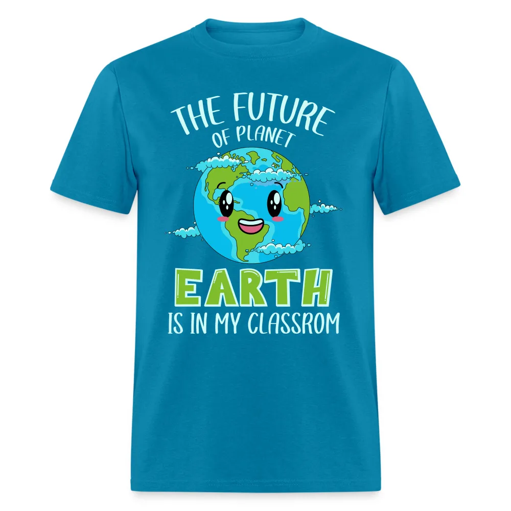 Earth Day Teacher T-Shirt (The Future is in My Classroom)High Quality 100%Cotton Short Sleeve