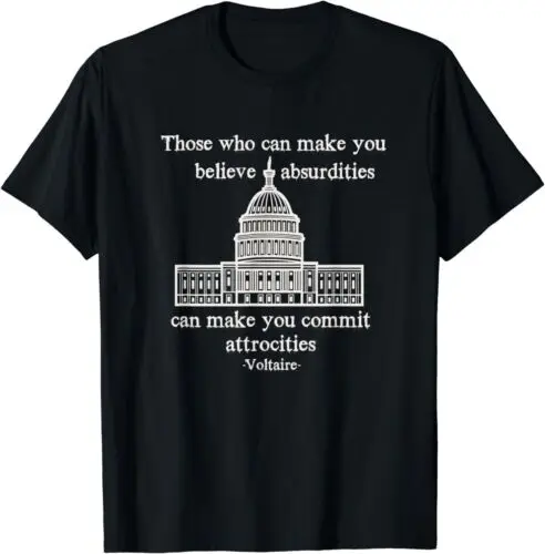 NEW LIMITED Those Who Can Make You Believe Absurdities Voltaire Quote T-Shirt