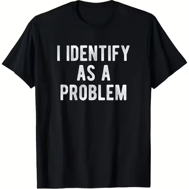 Men Vintage I Identify As A Problem Humorous Sarcastic T-Shirt Meme Women Streetwear Tee Unisex Short Sleeve Top