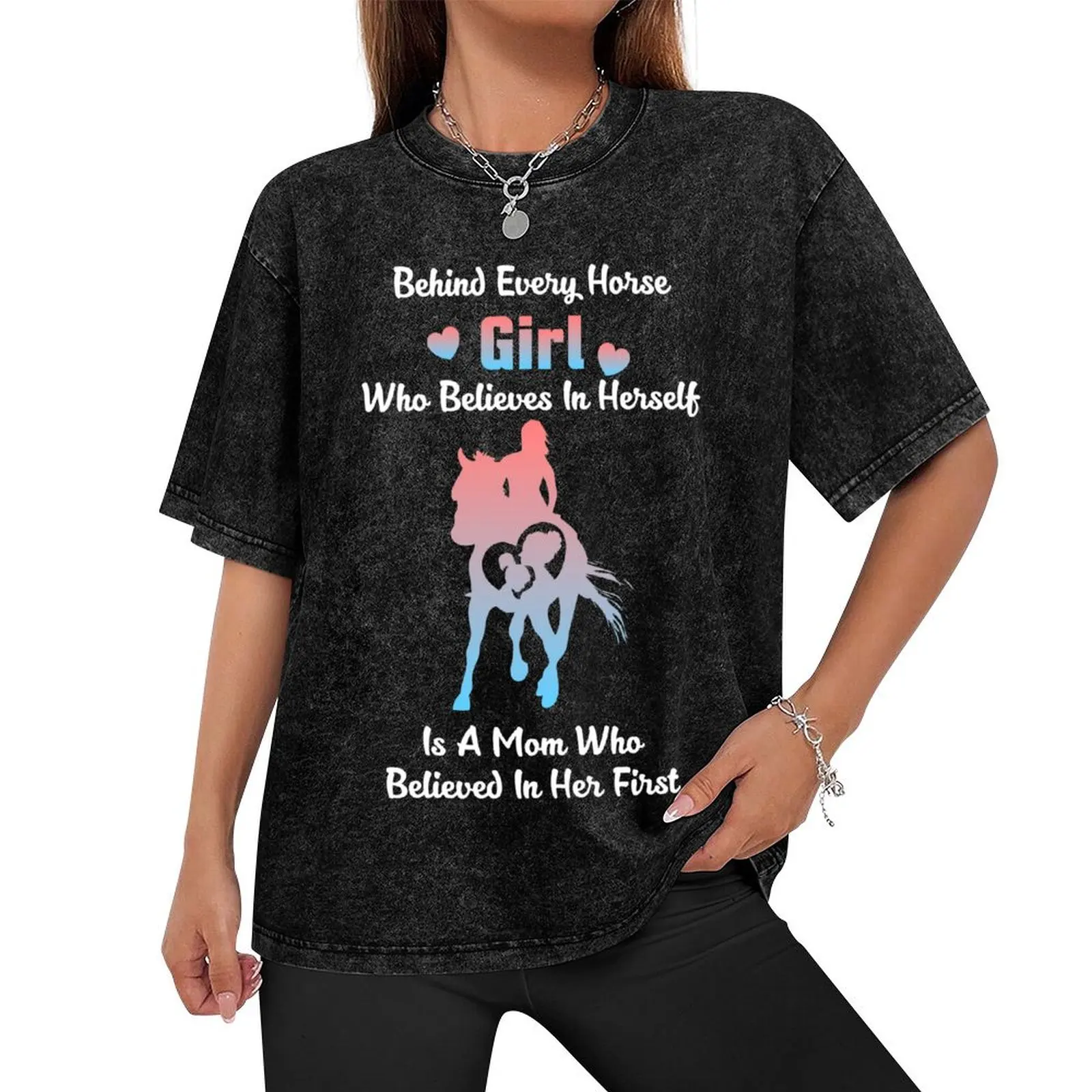 Behind Every Horse Girl Who Believes In Herself Is A Mom Who Believed In Her First T-Shirt summer top plus sizes tshirts for men