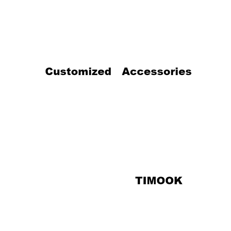 

Accessories，customized,TIMOOK