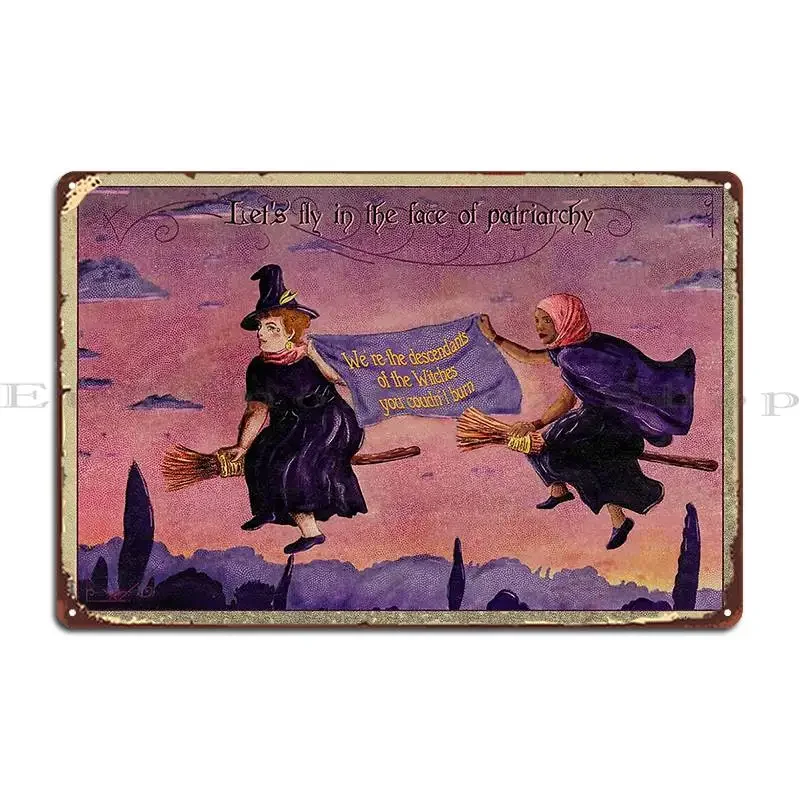 Let S Fly In The Face Of Patriarchy Witches And Feminism Metal Plaque Poster Personalized Club Personalized Tin Sign Poster