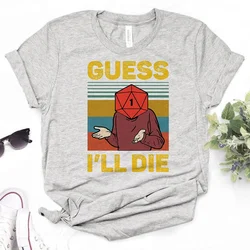 Guess I'll Die Tee women designer harajuku Tee girl funny streetwear comic clothing