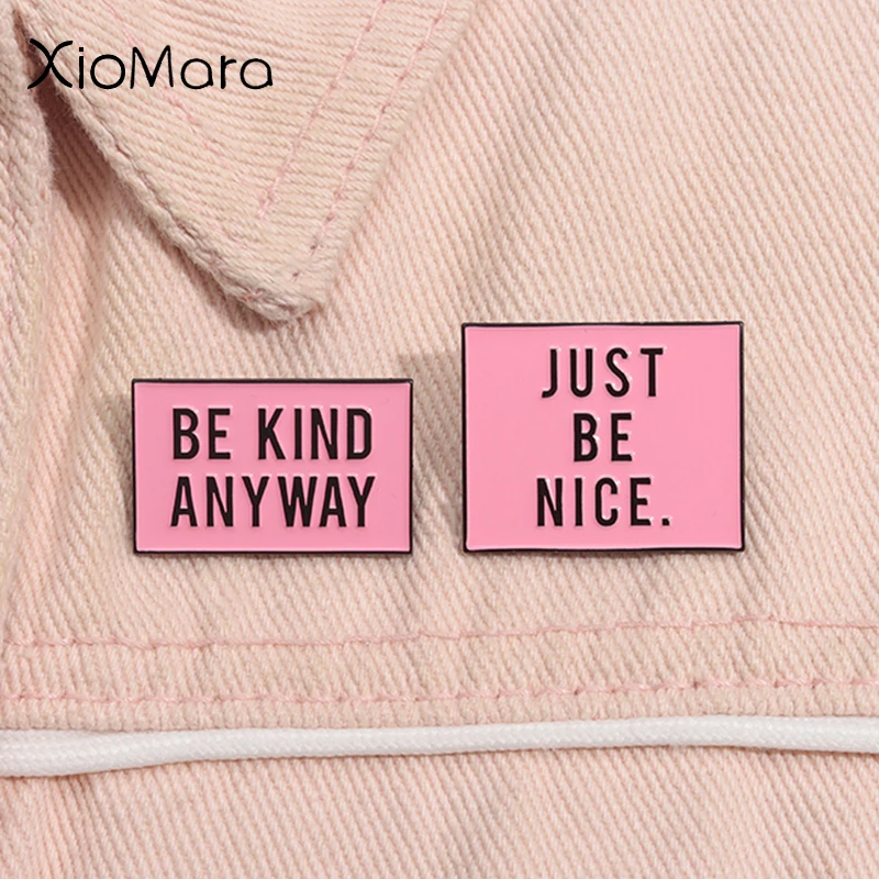 Just Be Nice Be Kind Anyway Enamel Pin Custom Inspirational Quote Metal Brooch Lapel Backpack Badge Jewelry Gift For Friends