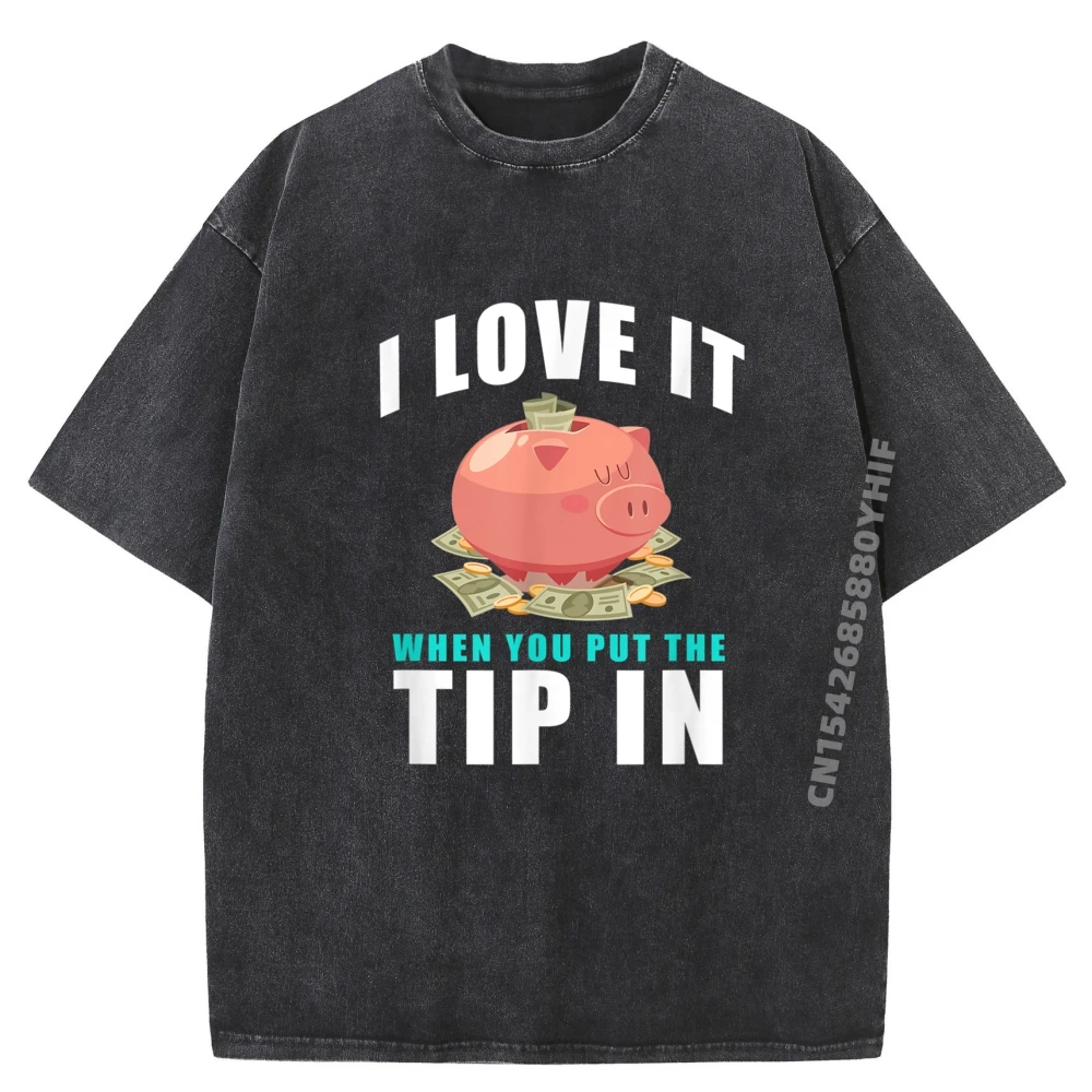 

I Love It When You Put The Tip In Vintage T Shirts Fashionable And Trendy Youth Washed Shirt Birthday Gift
