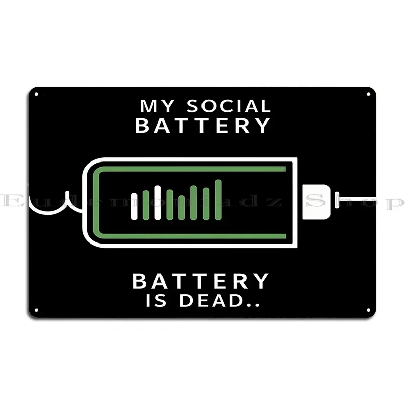 My Social Battery Is Dead Roper13 Metal Sign Pub Designs Create Create Plaques Tin Sign Poster