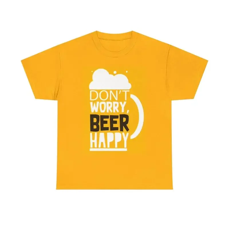 Dont Worry Beer Happy T Shirt Funny Heavy Cotton