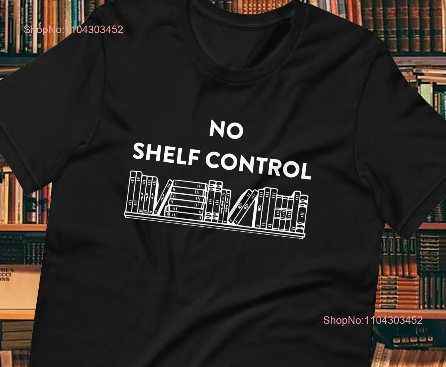 No Shelf Control t shirt Books Bookworm Reader Fantasy Sci Fi Fiction Library Novel Paperback Story long or short sleeves