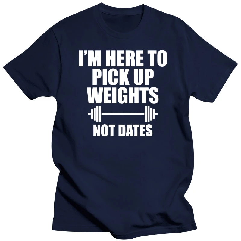 Funny O Neck T Shirts Men Tops & Tees Coupons Pure Cotton Letter Design Tee Shirt IM HERE TO PICK UP WEIGHTS NOT DATES