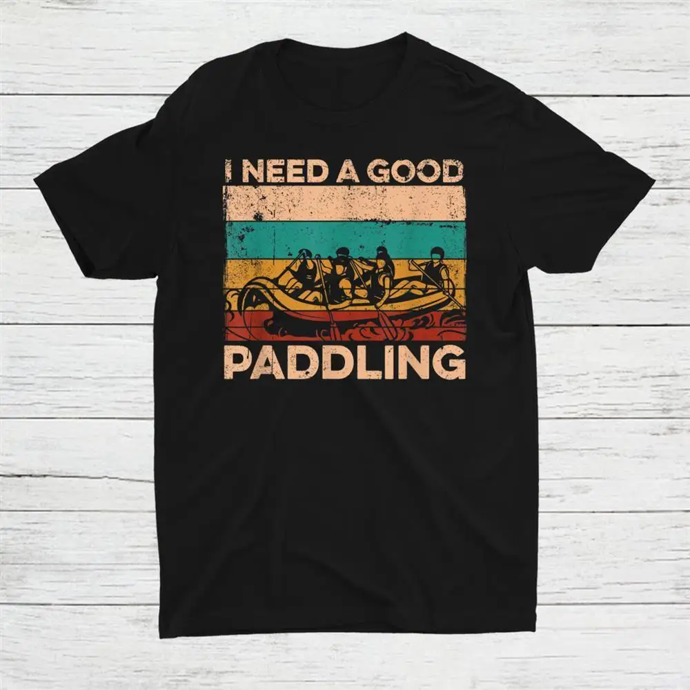 I Need A Good Paddling River Rafter Rafting Unisex T-shirt S-5XL