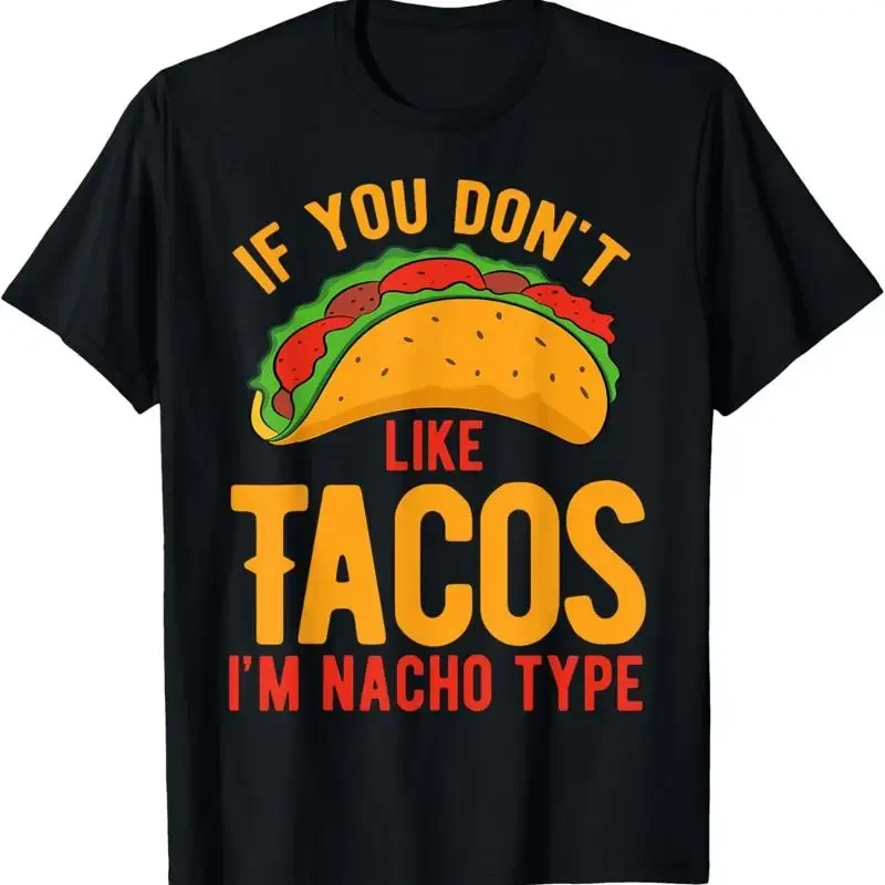 New Limited If You Don'T Like Tacos I'M Nacho Type T Shirt