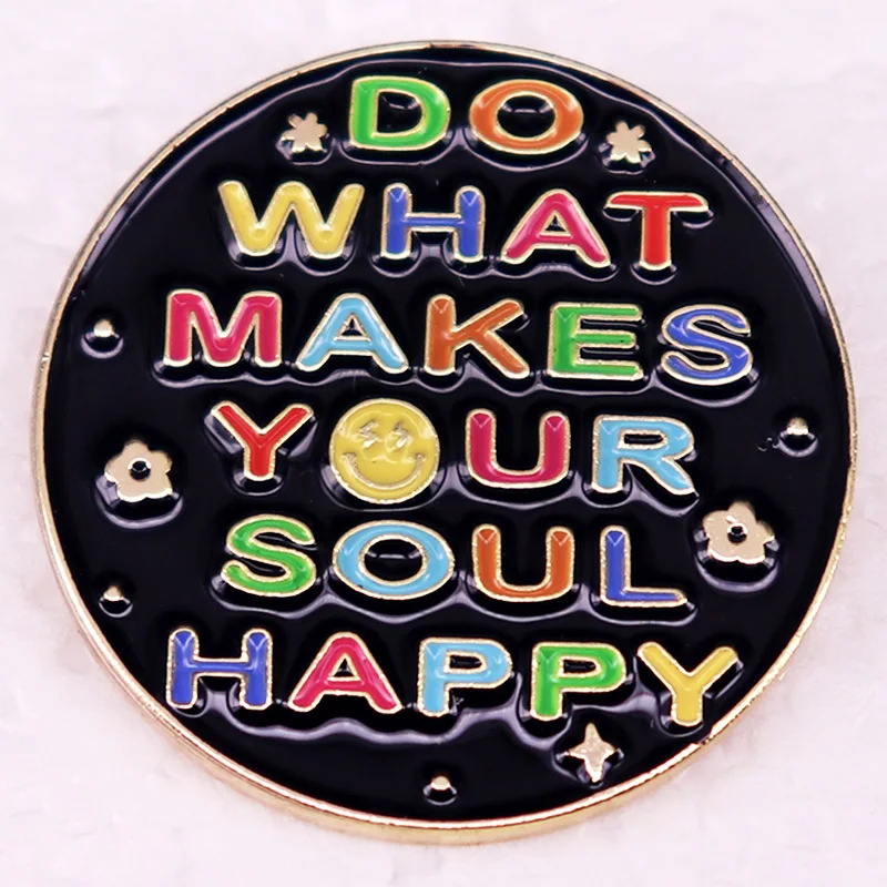 C4886 Do what makes your soul happy Badge Motivational Quotes Enamel Pin Round Brooch Lapel Pins for Backpack Jewelry