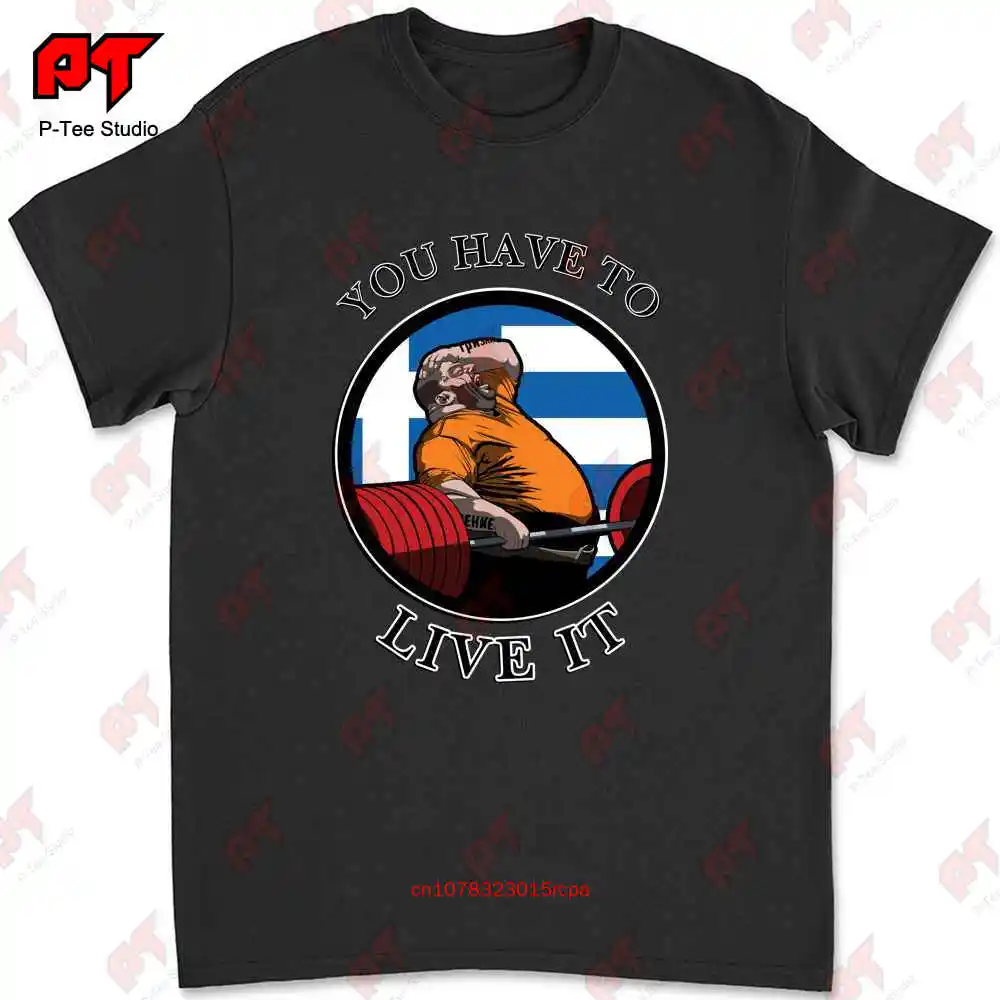 Kyriakos Grizzly You Have To Live It Greece Powerlifting Motivation T-shirt JX8U