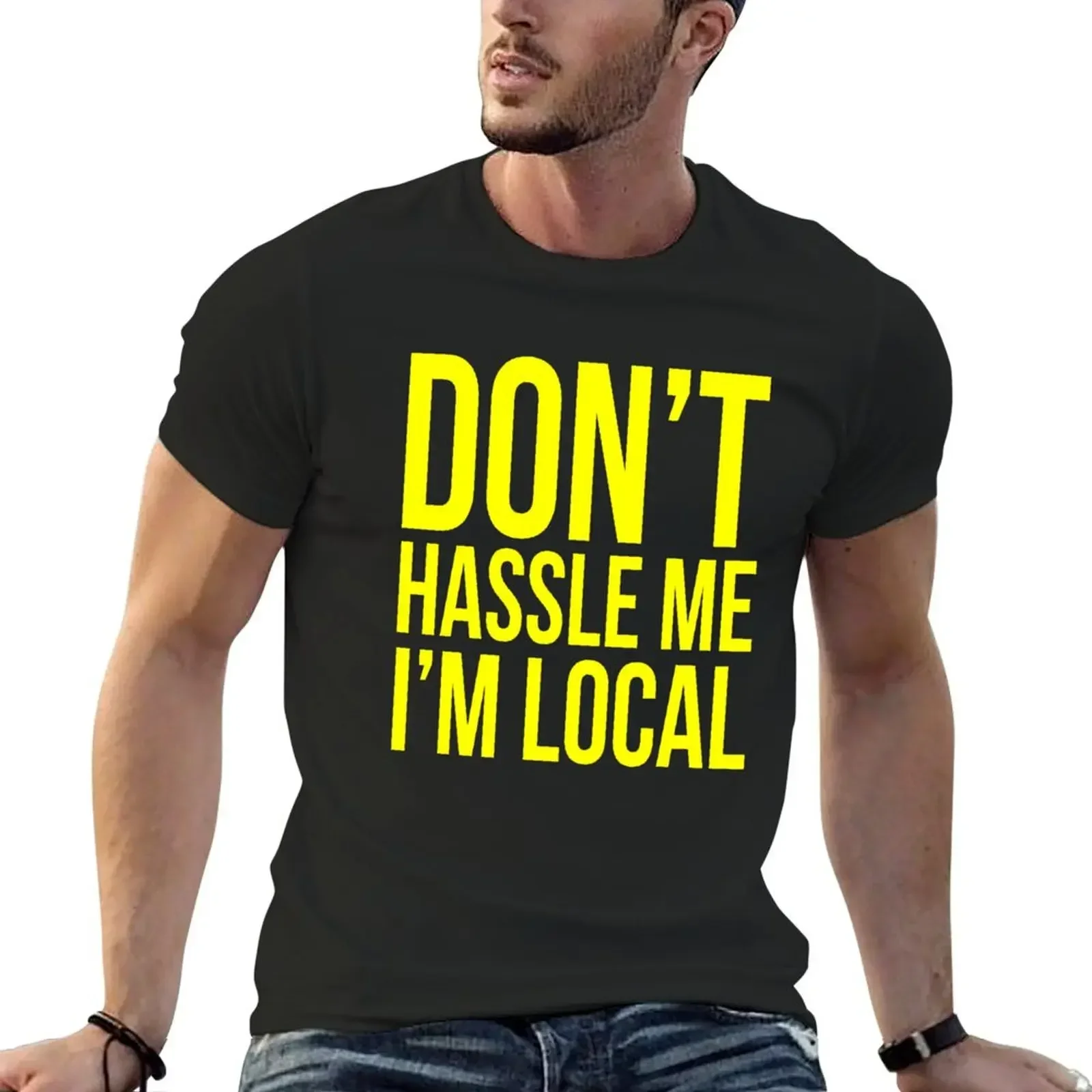 Don’t hassle me I’m local T-Shirt blanks oversized summer tops shirts graphic tee men