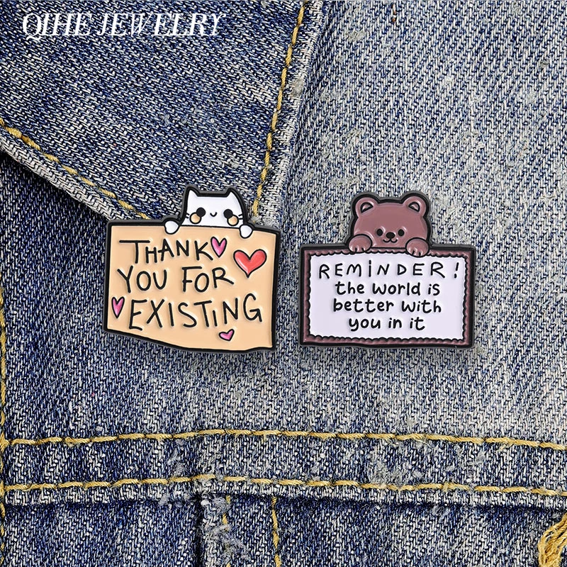 Cute Bear Reminder The World Is Better With You In It Enamel Pin Thank You For Existing Cat Brooch Bags Lapel Pin Jewelry Gifts