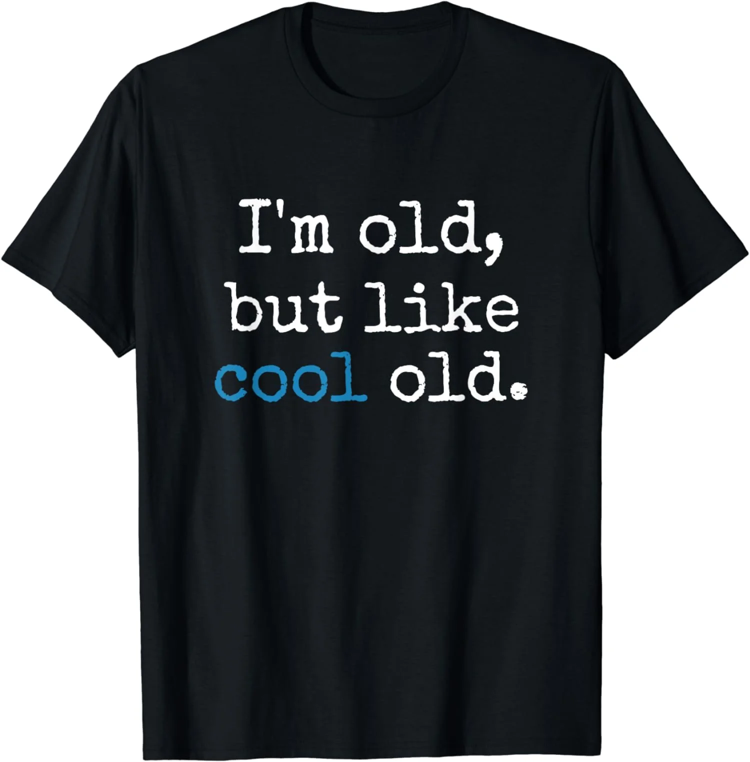 I'm Old But Like Cool Old Funny Sarcastic Jokes Gift Unisex Cotton T-Shirt