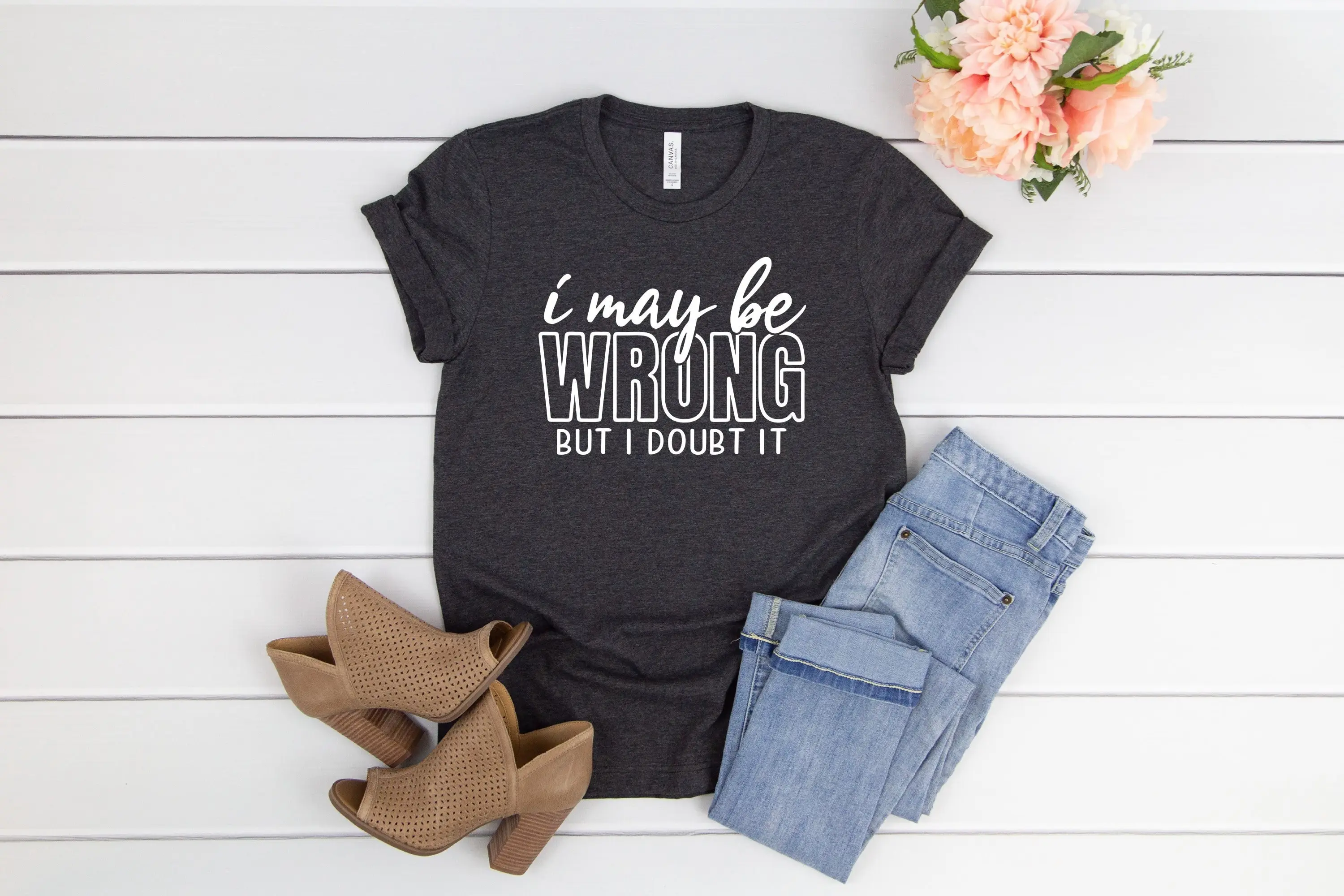 I may be wrong but doubt iT T Shirt Funny Sarcastic With Sayings gift for women Everyday