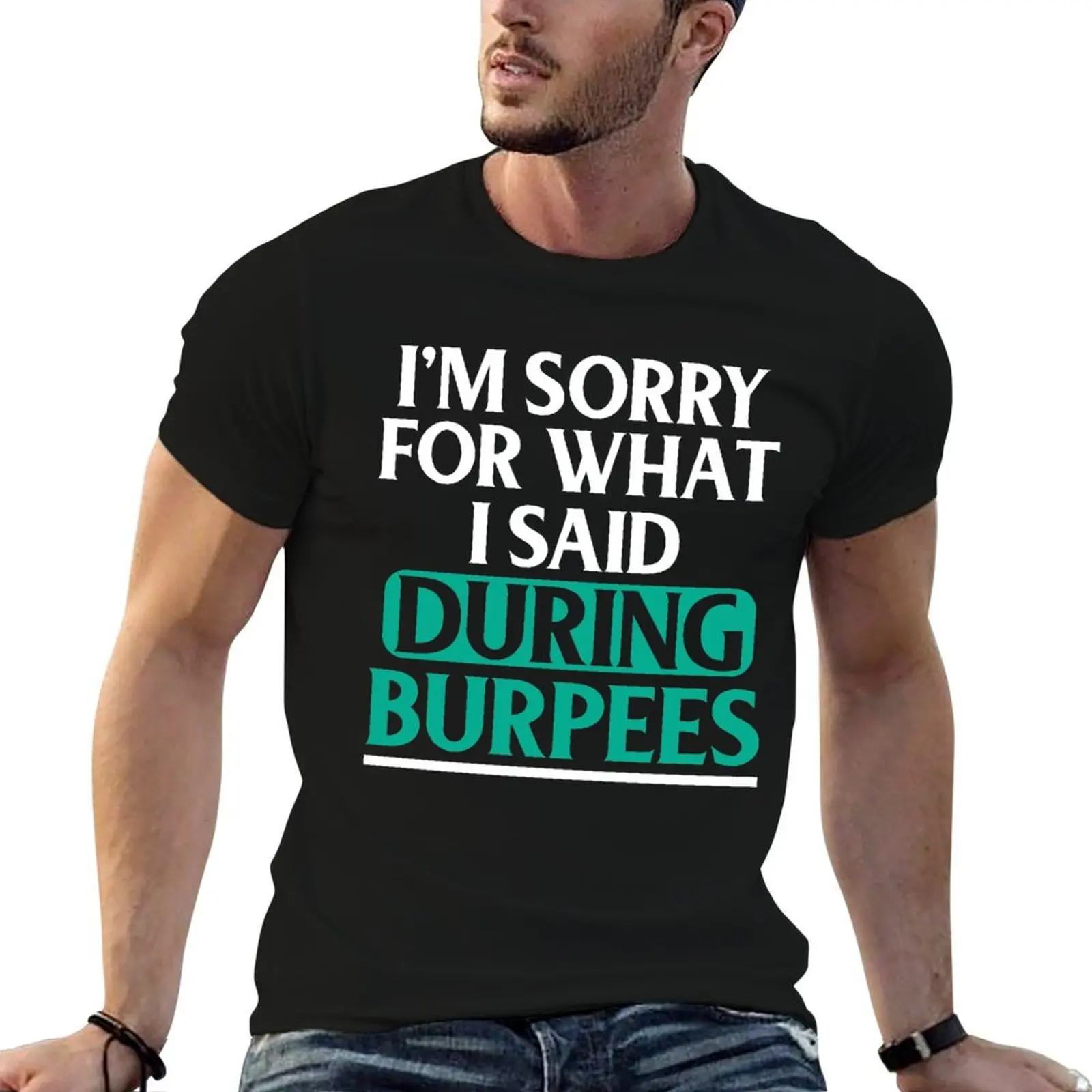 I Am Sorry For What I said Burpees Funny T-Shirt Casual Soft Cotton Short Sleeve Tee