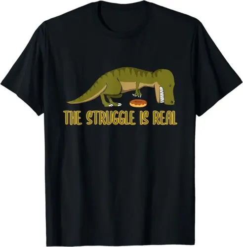 Funny The Struggle Is Real T Rex Design Best Gift T-Shirt S-5XL