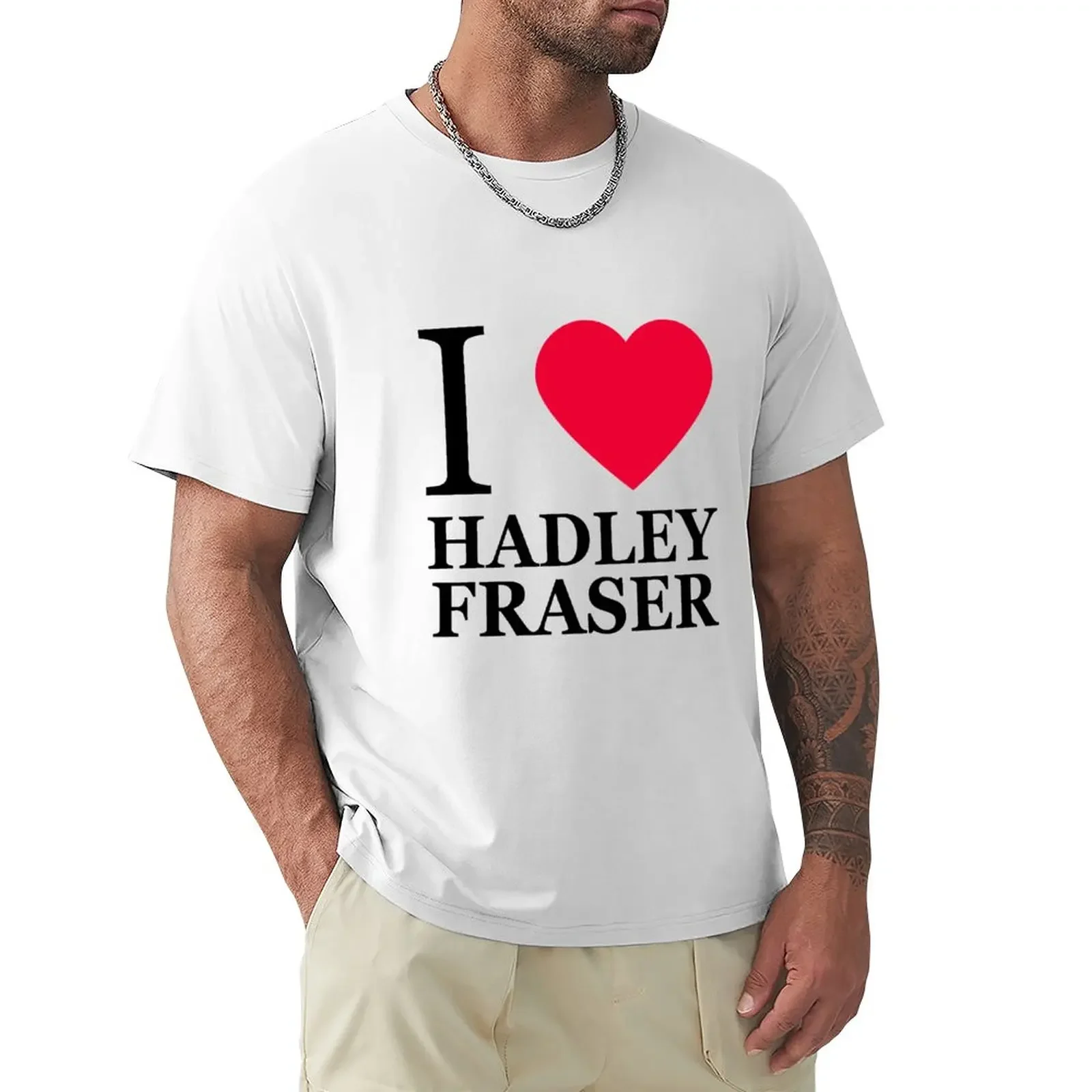 I love Hadley Fraser (1) T-Shirt anime clothes hippie clothes mens clothing tops Aesthetic clothing slim fit t shirts for men