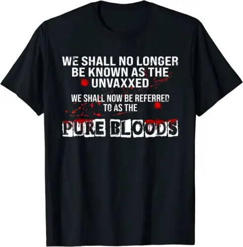 We Shall No Longer Be Known As The Unvaxxed Pure Bloods T-Shirt