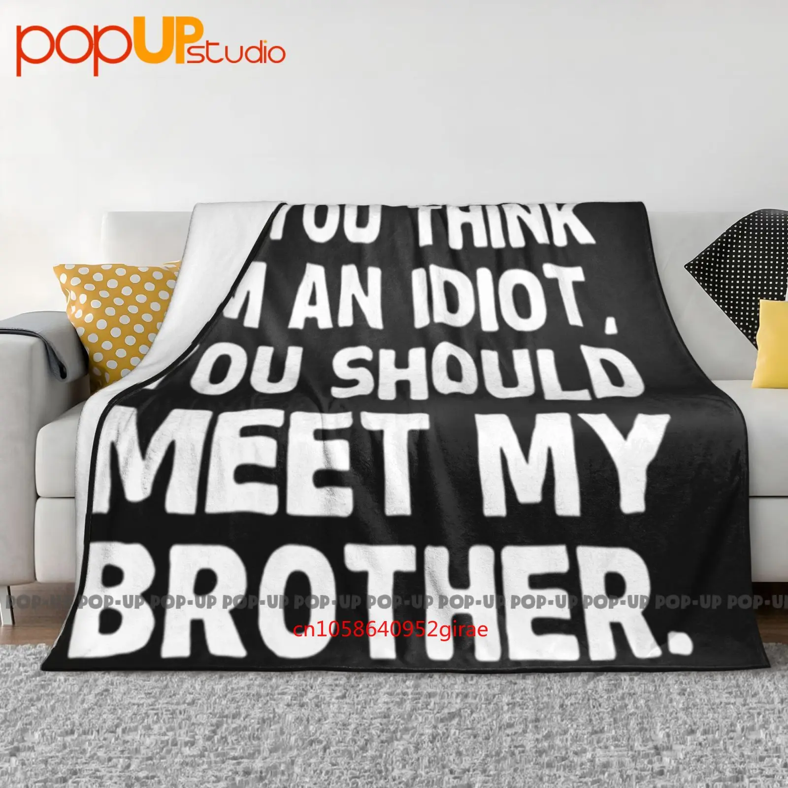 

Novelty You Think Im An Idiot Meet My Brother Ultra-Soft Blanket Quilt Winter Sofa Cover Bed Covers