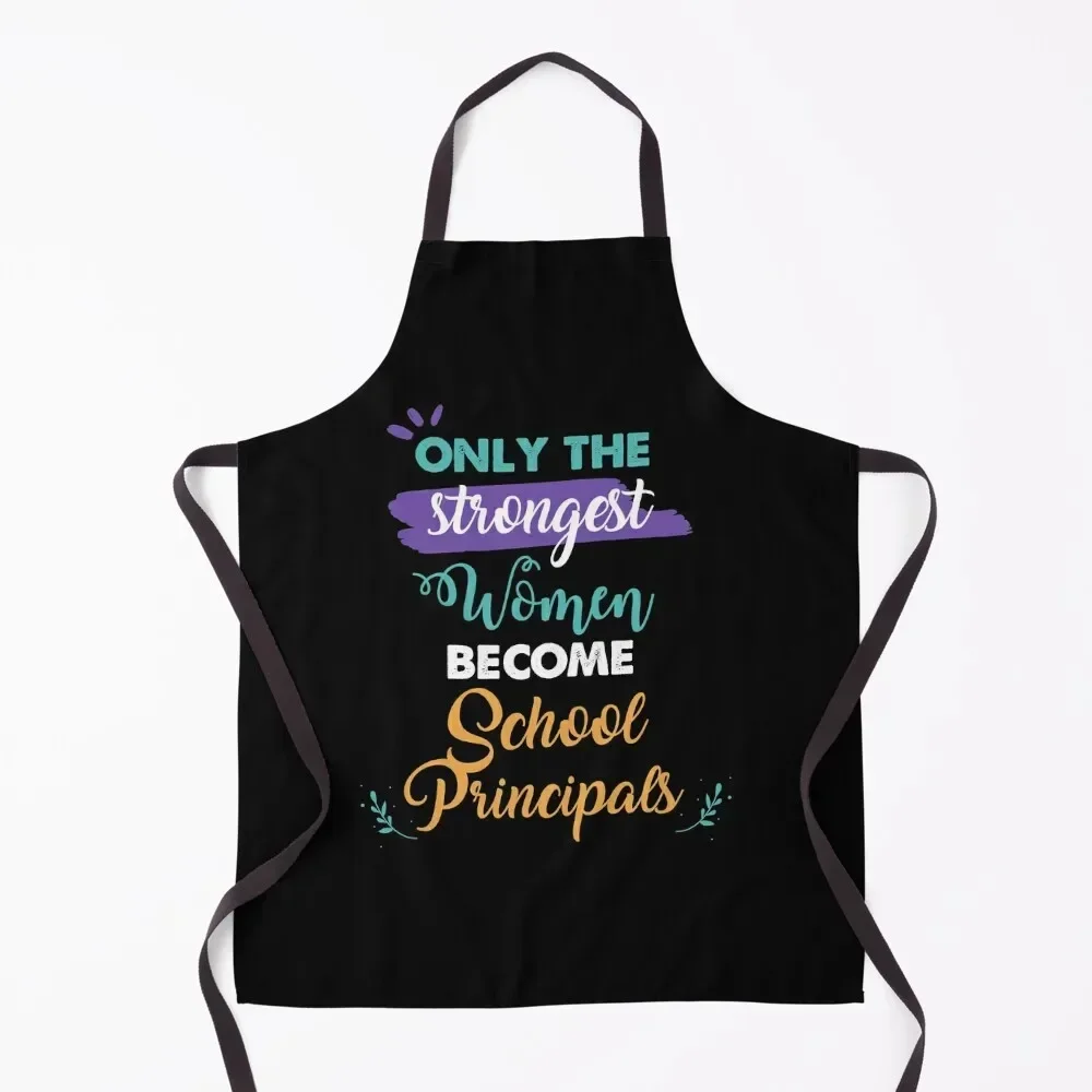 

School Principals gift only the strongest women become School Principals Apron Home Supplies household woman Apron