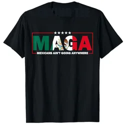 MAGA Mexicans Ain't Going Anywhere T-Shirt Humor Funny Women Men Fashion Saying Tee Mexico Flag Graphic Outfit Short Sleeve Tops