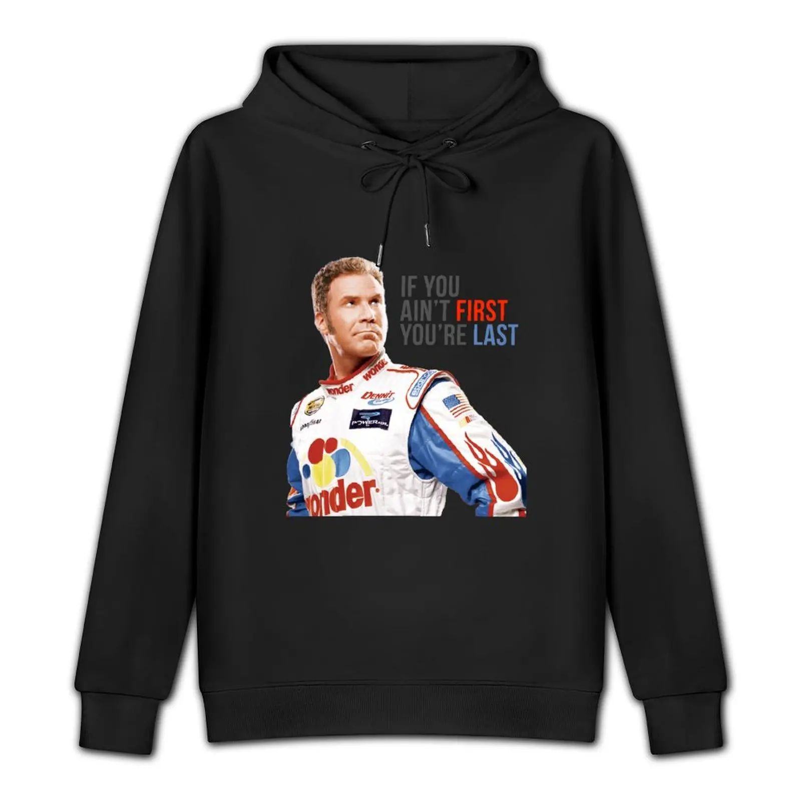 Will Ferrell Talladega Nights Ricky Bobby If You Ain't First You're Last Pullover Hoodie men's sweat-shirt graphic hoodie