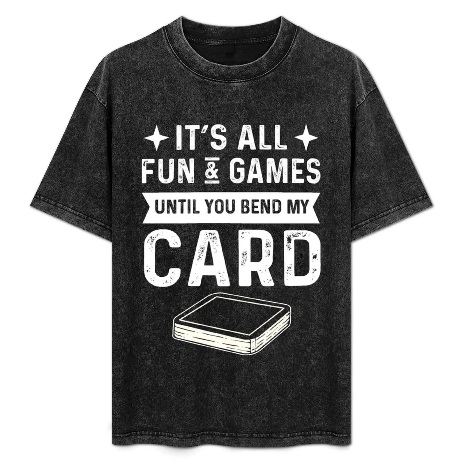 

It's All Fun & Games Until You Bend My Card. Card Collector T-Shirt Casual Loose Fit Short Sleeve T-Shirt