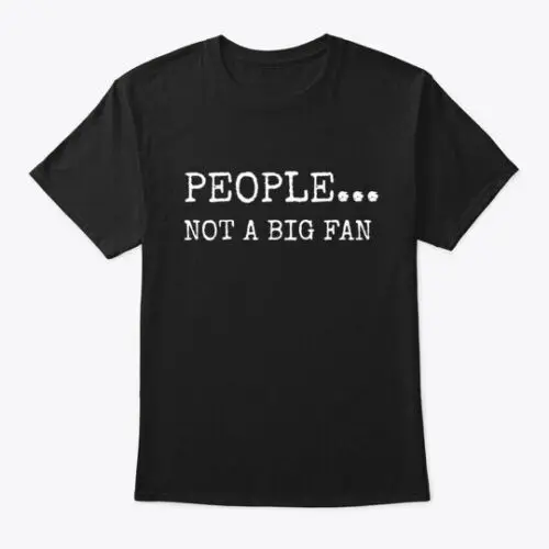 People Not A Big Fan Introvert T-Shirt Made in the USA Size S to 5XL