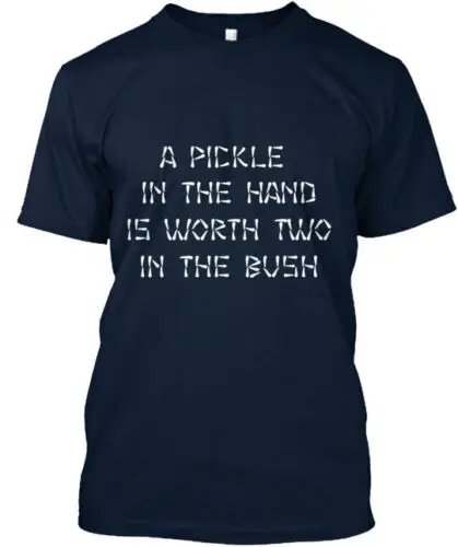 pickle in hand Tee T-Shirt Made in the USA Size S to 5XL