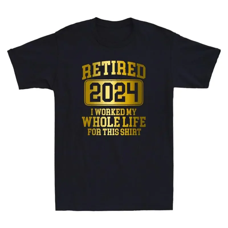Retired 2024 Retirement Work Whole Life For This T Shirt Funny Quote s