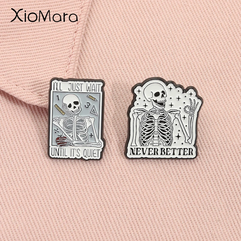 I'll Just Wait Until It's Quiet Enamel Pin Halloween Skeleton Teacher Never Better Brooch Lapel Badge Jewelry Gift for Friends
