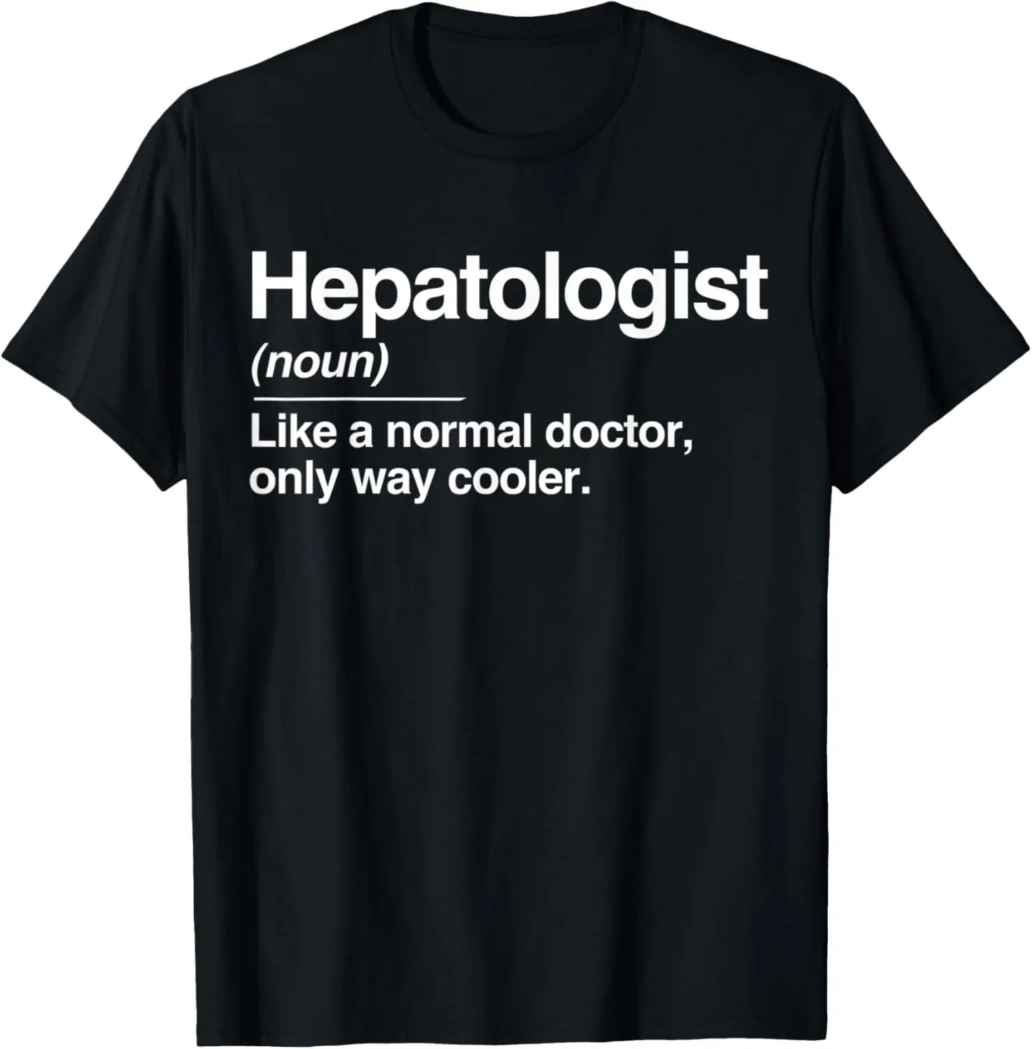 Hepatologist Definition Normal Only Cooler Liver Doctor Gift T-Shirt