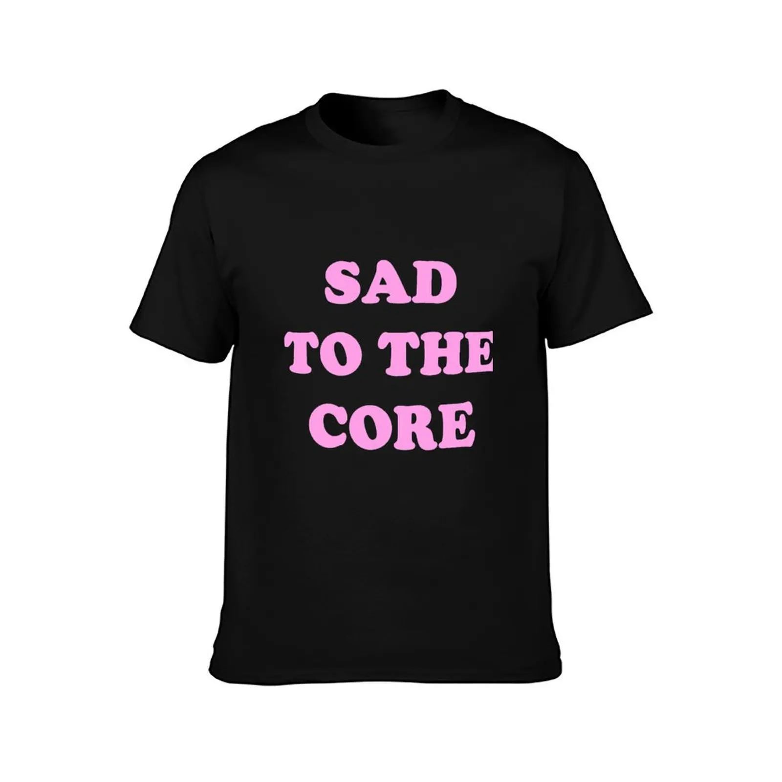 SAD TO THE CORE T-Shirt Large Size Basic Casual T-Shirt