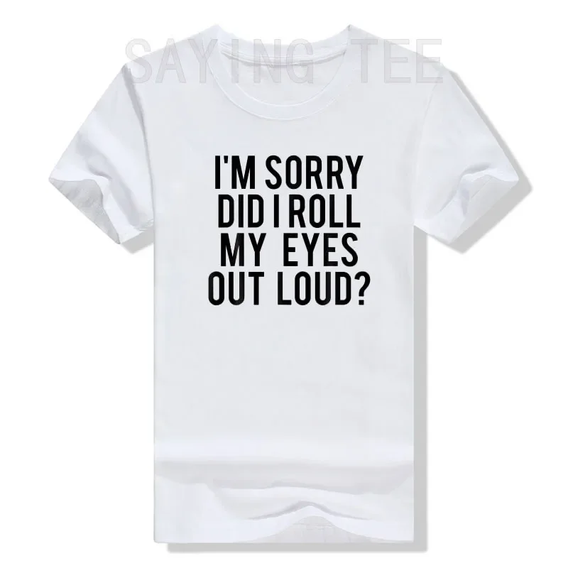 Did I Roll My Eyes Out Loud T-Shirt Funny Sarcastic Gift Tee Tops Letters Printed Sayings Quote Cool Graphic Men Clothing Gifts