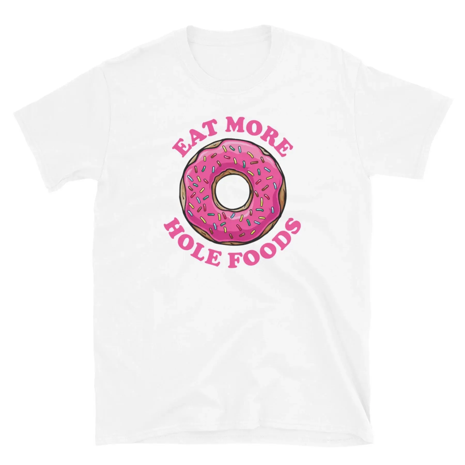Divertido Donuts Donuts Lover Eat More Hole Foods Camiseta unisex de manga corta