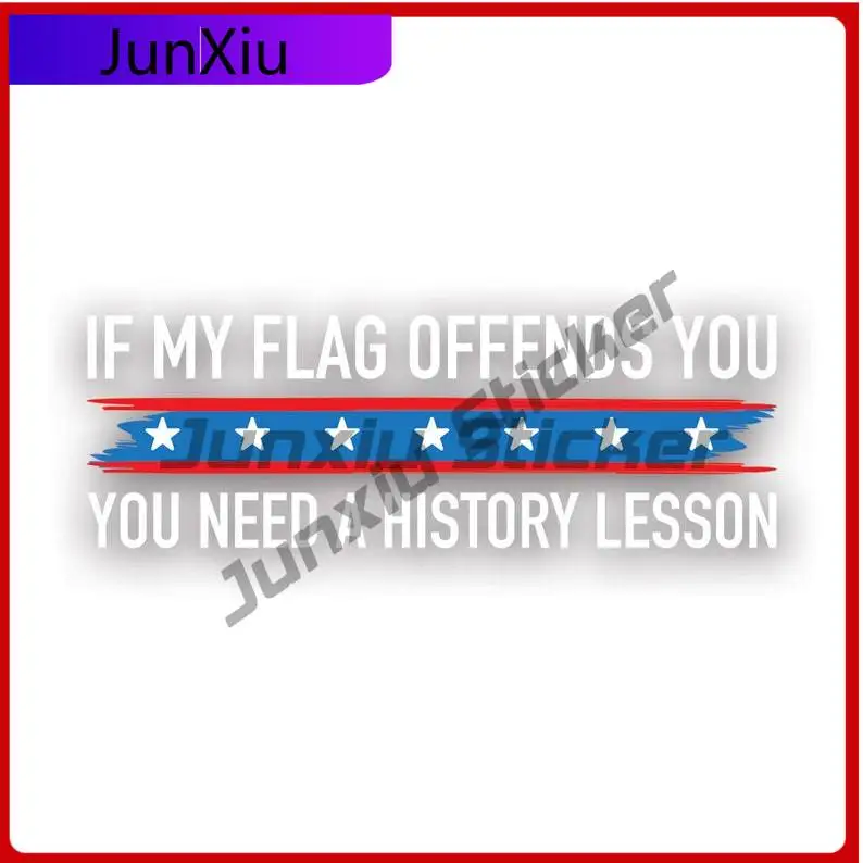 

If My Flag Offends You You Need A History Lesson Sticker Uv Protected Patriotic Patriot American America Car Sticker Vinyl Decal