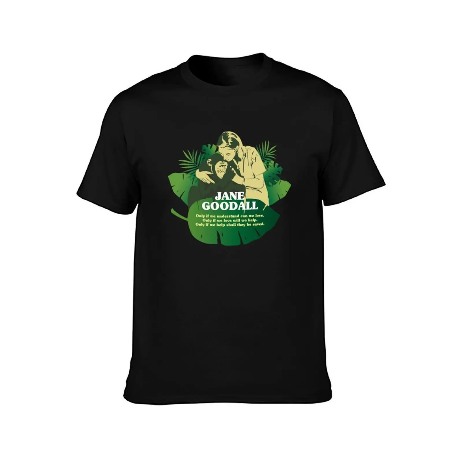 Jane Goodall, Jane Goodall quotes, “Only if we understand can we love. Only if we love will help. Only if help shall the T-Shirt