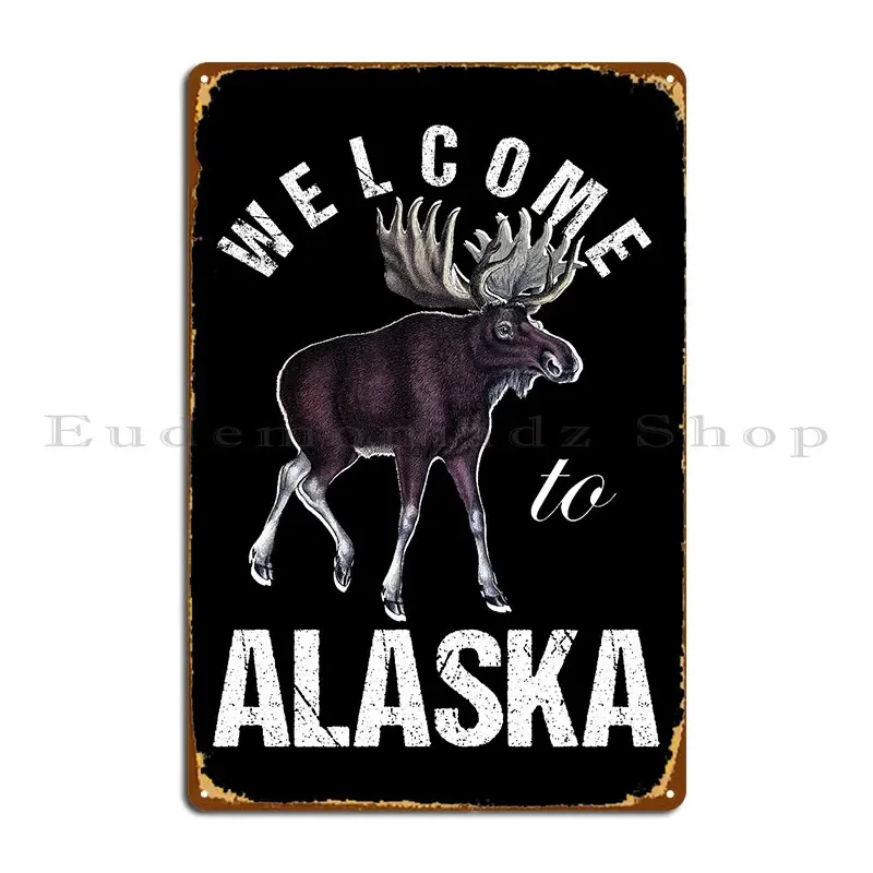 Alaska Moose Welcome To Alaska Metal Sign Designing Vintage Designing Wall Living Room Tin Sign Poster
