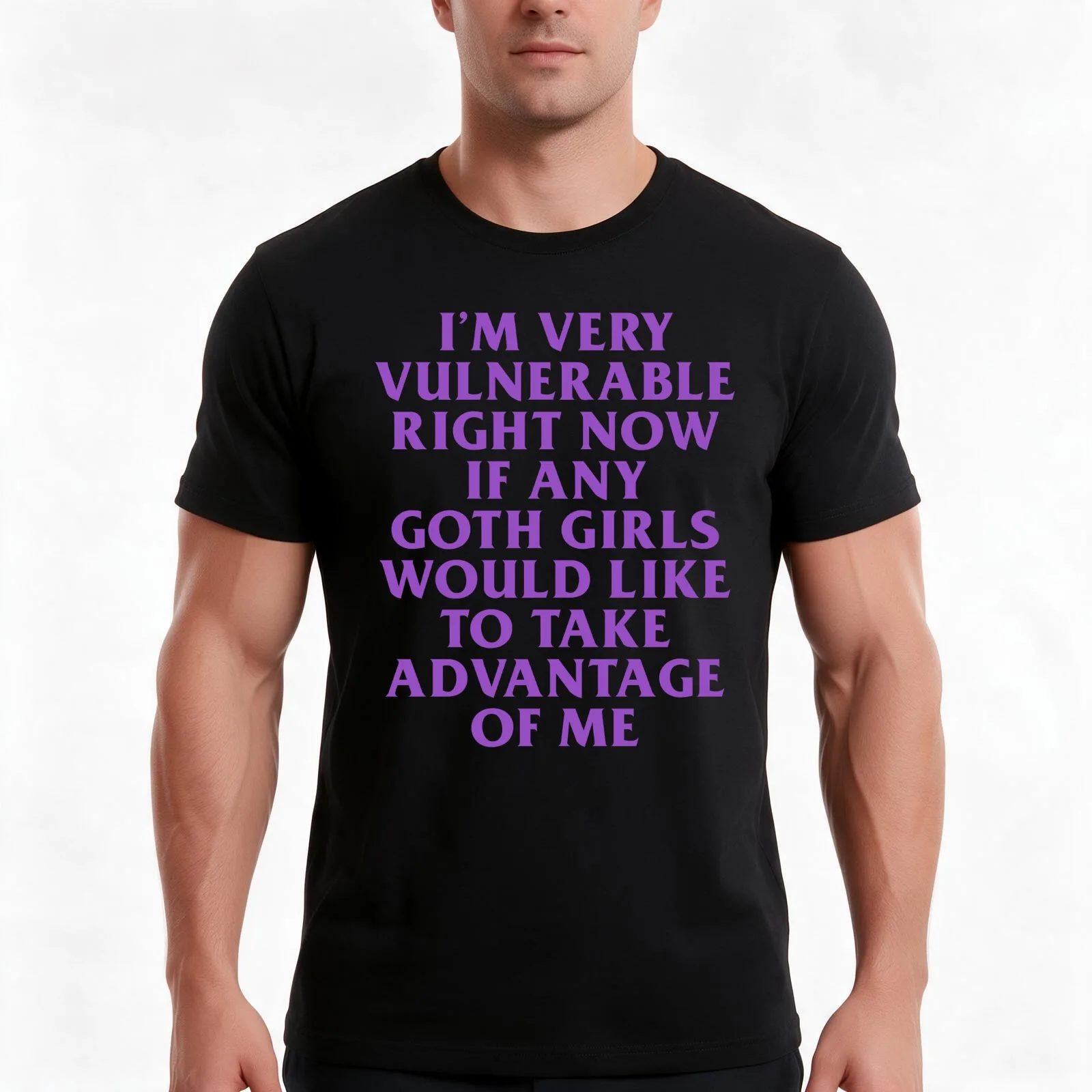 I’m Very Vulnerable Right Now If Any Goth Girls Would Like To Take Advantage Of Me T-Shirt, Summer Casual Cotton Tee