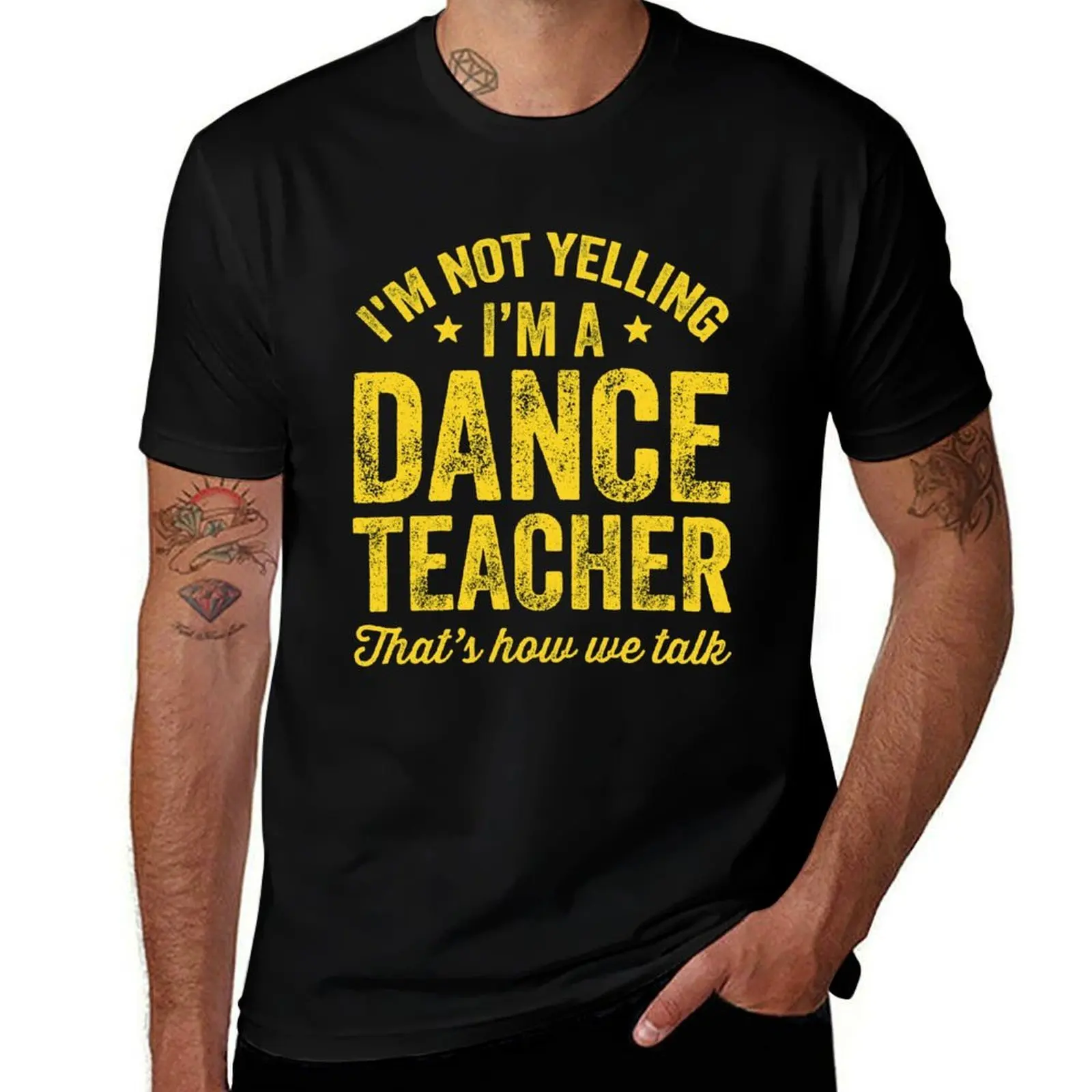 I'm not yelling I'm a dance teacher that's how we talk - Funny dancer T-Shirt funny t shirts dark humor T-Shirt