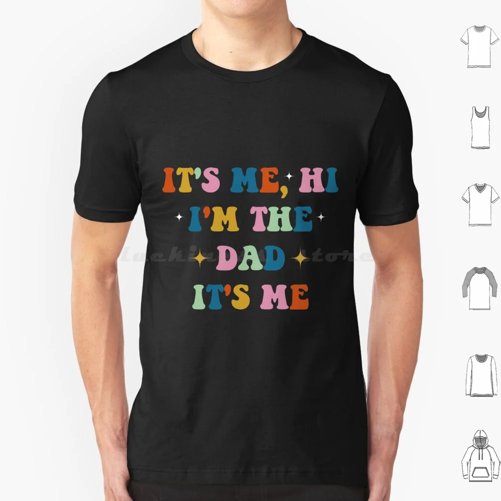 Fathers Day Its Me Hi I'm The Dad It's Me T Shirt Men Women Kids 6xl Fathers Day Dad Generic Husband Funny Sayings Wife Men