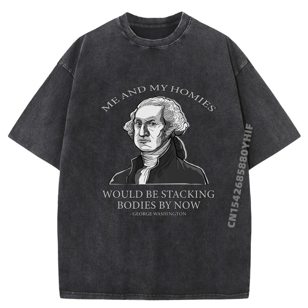 

Мужская хлопковая удобная стираная футболка Me My Homies Will Be Stacking Bodies Now G Washington Harajuku