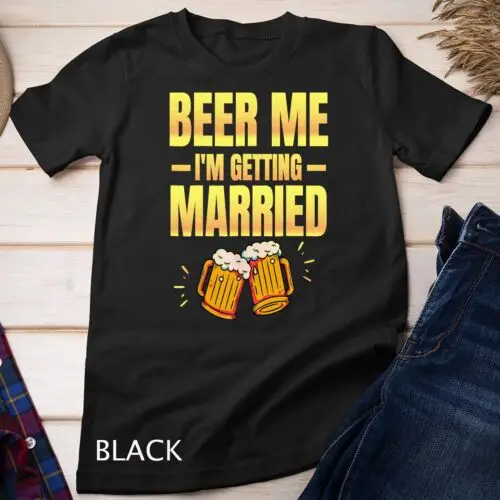 Beer Me I'm Getting Married Men Funny Groom Bachelor Party Unisex T-shirt