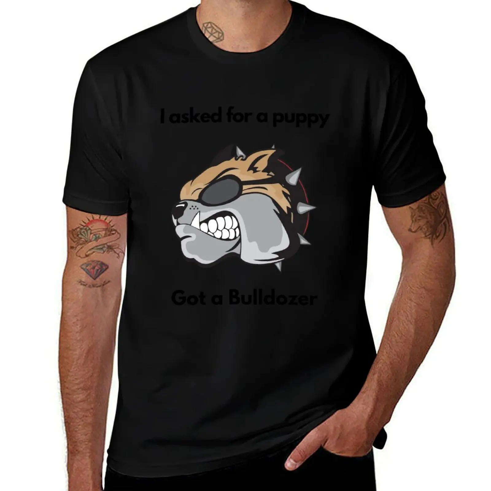 I asked for a puppy, Got a Bulldozer T-Shirt Casual Basic Street Style T-Shirt