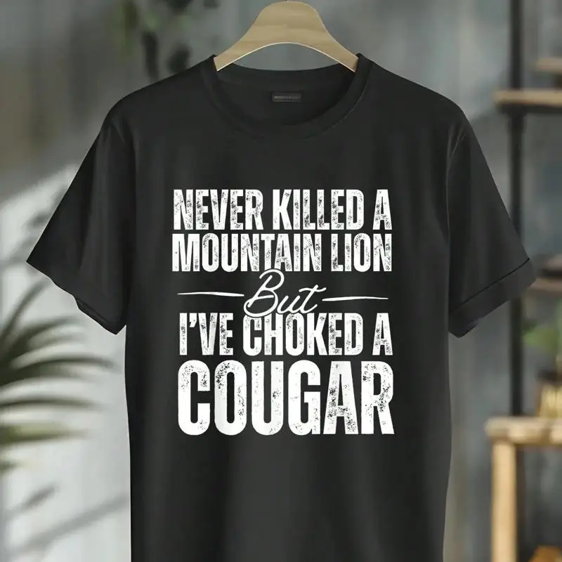 Never Killed A Mountain Lion But I've Choked A Cougar Funny Graphic T-Shirt