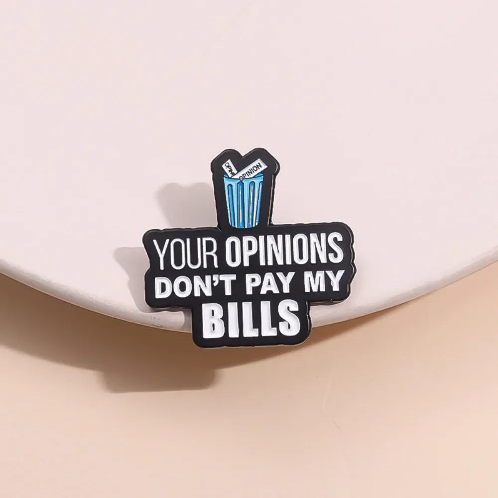 Your Opinion Don't Pay My Bills Creative Brooch English Text Alloy Badge Trash Can Bag Shirt Accessorie Ornament Decoration Gift