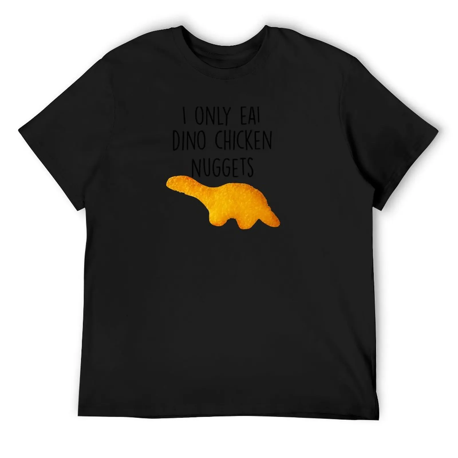 

I only eat dino chicken nuggets T-Shirt graphic shirts summer shirt kawaii clothes vintage clothes men workout shirt